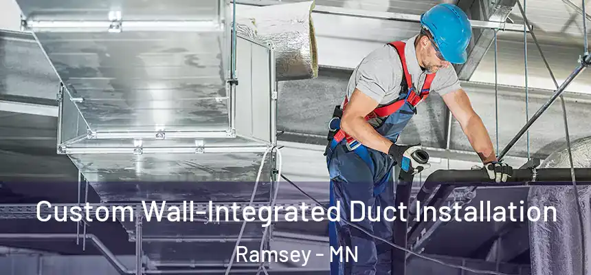  Custom Wall-Integrated Duct Installation Ramsey - MN