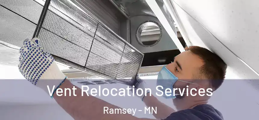  Vent Relocation Services Ramsey - MN