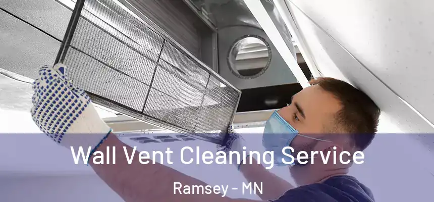  Wall Vent Cleaning Service Ramsey - MN